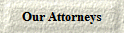 Our Attorneys